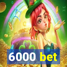 6000 bet
